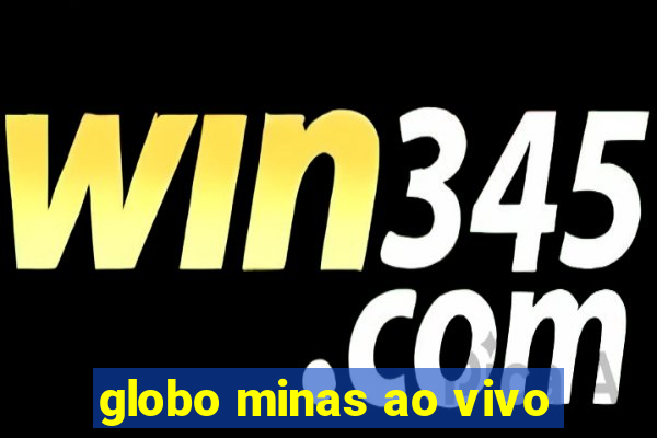 globo minas ao vivo